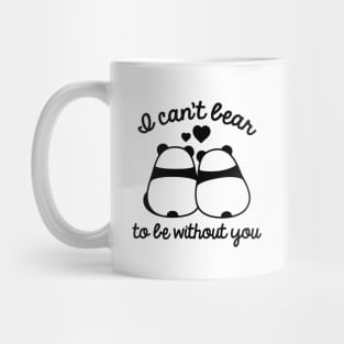 I Can't Bear To Be Without You Mug